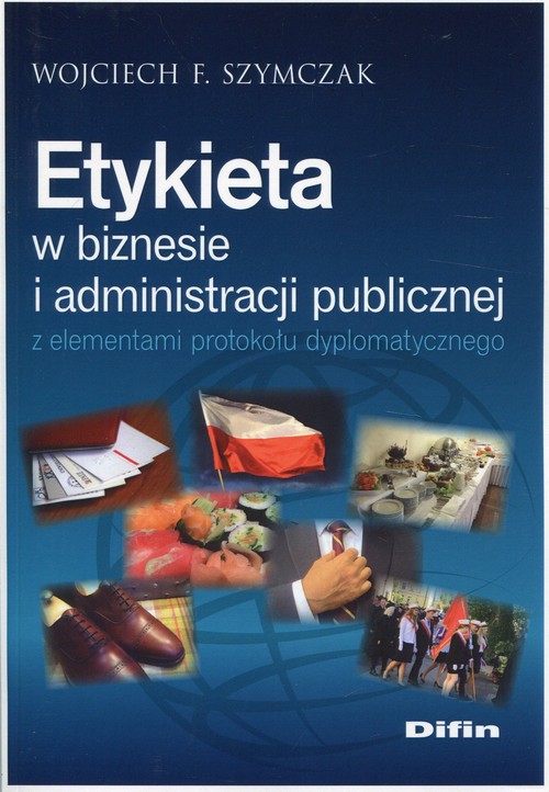 Etykieta w biznesie i administracji publicznej z elementami protokołu dyplomatycznego