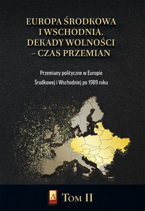 Europa Środkowa i Wschodnia Dekady wolności czas przemian T. II