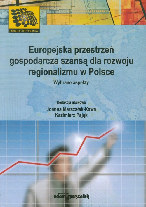 Europejska przestrzeń gospodarcza szansą dla rozwoju regionalizmu w Polsce. Wybrane aspekty