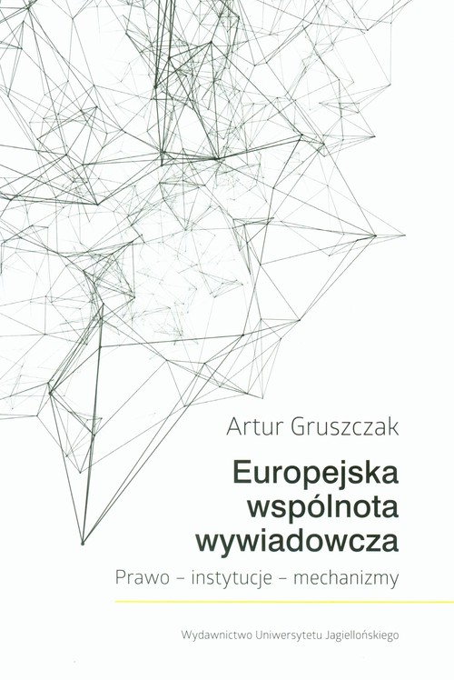 Europejska wspólnota wywiadowcza. Prawo - instytucje - mechanizmy