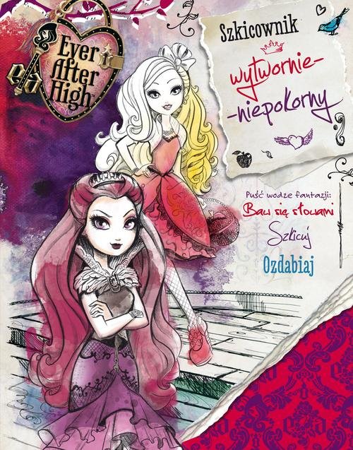 Ever After High. Szkicownik wytwornie niepokorny