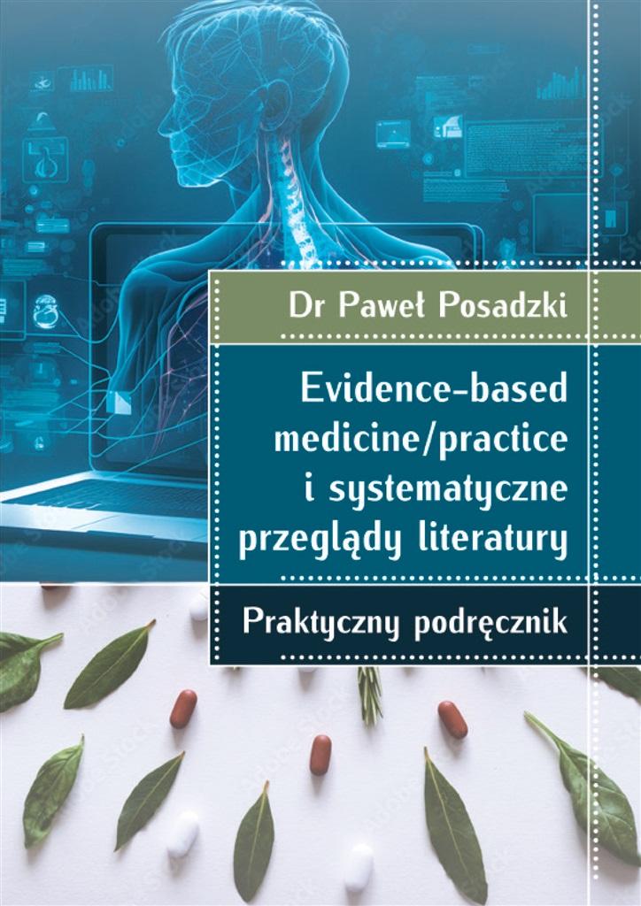Evidence-based medicine/practice i systematyczne przeglądy literatury Praktyczny podręcznik
