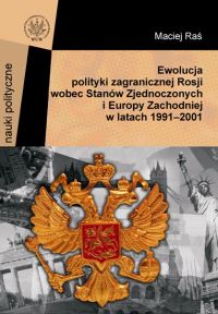 Ewolucja polityki zagranicznej Rosji wobec Stanów Zjednoczonych i Europy Zachodniej w latach 1991-20