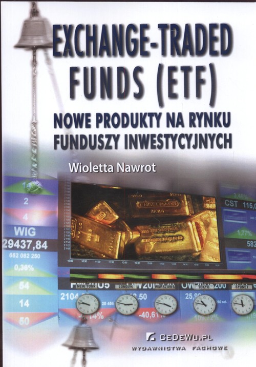 Exchange-Traded Funds (ETF). Nowe produkty na rynku funduszy inwestycyjnych