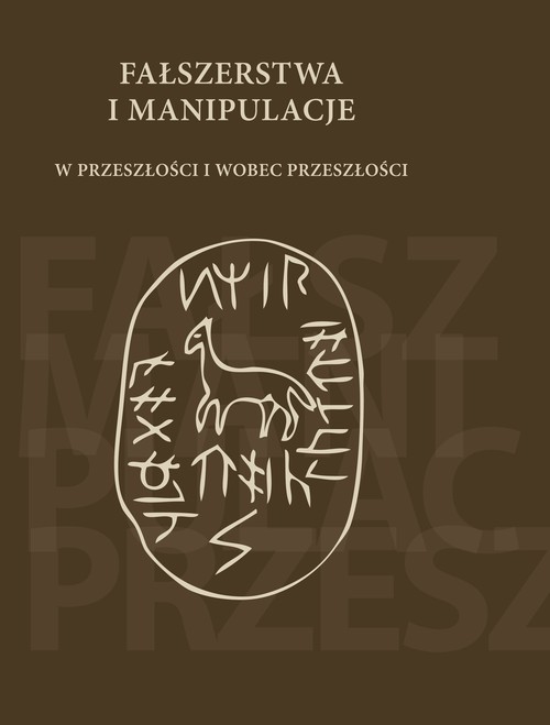 Fałszerstwa i manipulacje w przeszłości i wobec przeszłości