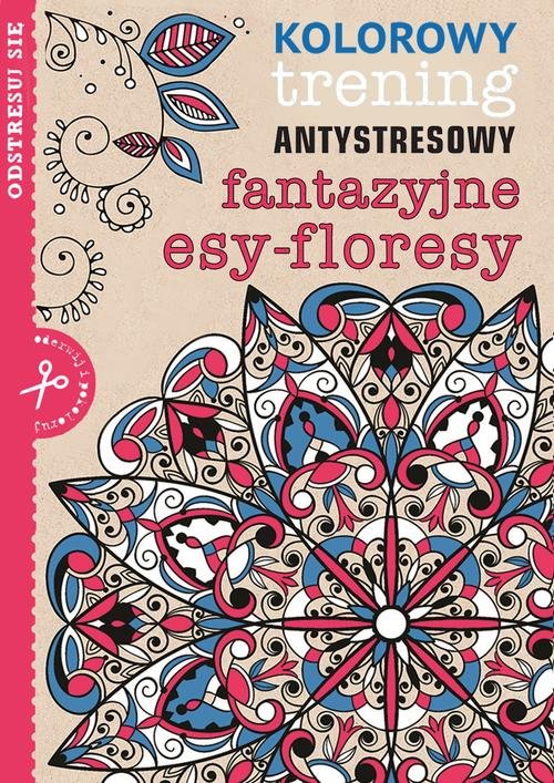 Kolorowy trening antystresowy. Fantazyjne esy-floresy