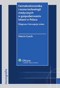 Farmakoekonomika i ocena technologii medycznych w gospodarowaniu lekami w Polsce