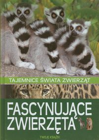 Fascynujące zwierzęta Tajemnice świata zwierząt