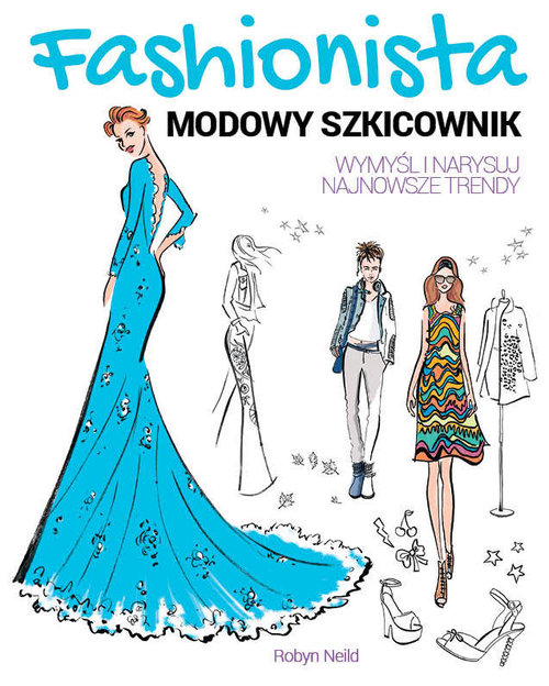 Fashionista. Modowy szkicownik. Wymyśl i narysuj najnowsze trendy
