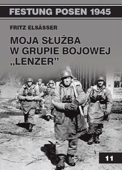 Festung Posen 1945, tom 11. Moja służba w grupie bojowej "Lenzer"