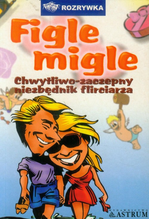 Figle-migle. Chwytliwo-zaczepny niezbędnik flirciarza