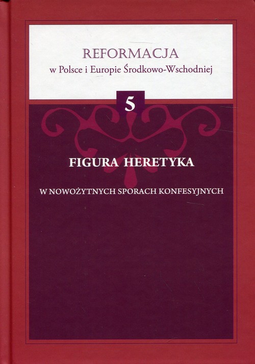 Figura heretyka w nowożytnych sporach konfesyjnych