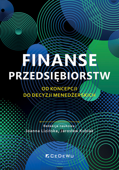 Finanse przedsiębiorstw. Od koncepcji do decyzji menedżerskich