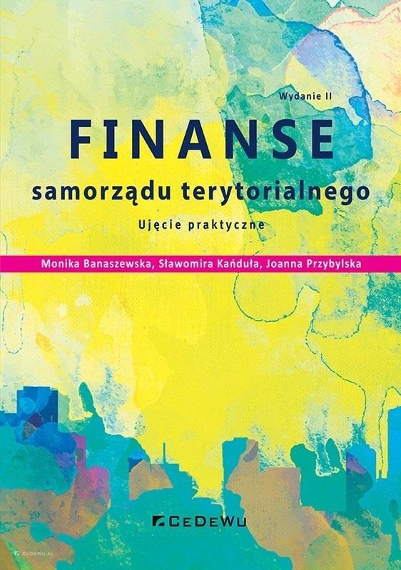 Finanse samorządu terytorialnego. Ujęcie praktyczne, wydanie 2