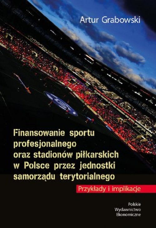 Finansowanie sportu profesjonalnego oraz stadionów piłkarskich w Polsce przez jednostki samorządu te