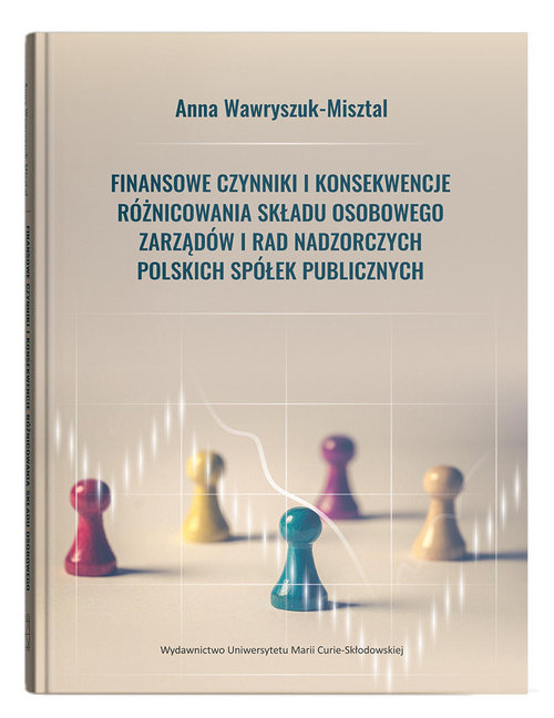 Finansowe czynniki i konsekwencje różnicowania składu osobowego zarządów i rad nadzorczych polskich