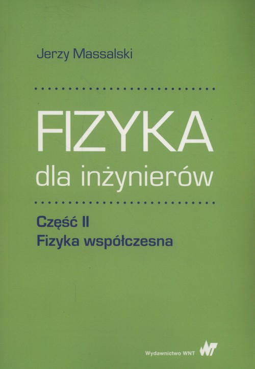 Fizyka dla inżynierów Część II Fizyka współczesna