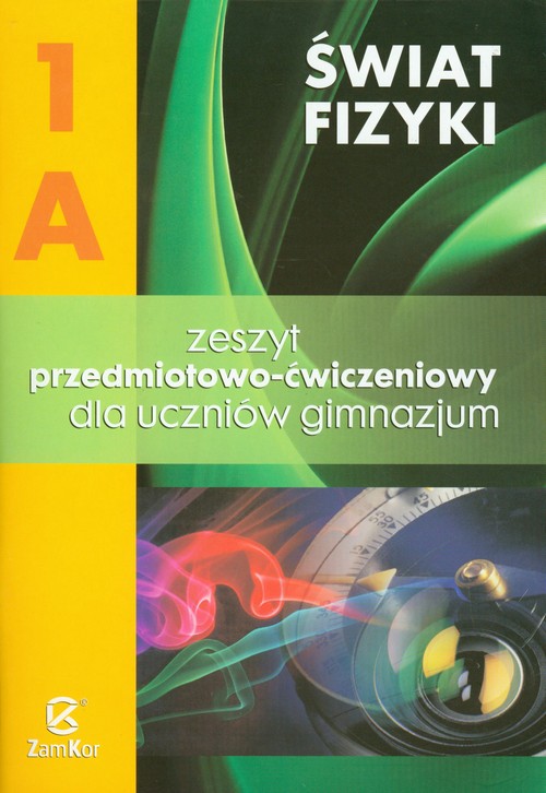 Fizyka. Świat fizyki - zeszyt przedmiotowo-ćwiczeniowy, część 1A, klasa 1, gimnazjum