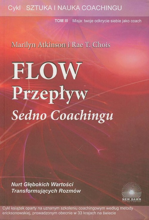 Flow. Przepływ. Sedno Coachingu. Sztuka i nauka coachingu. Tom 3