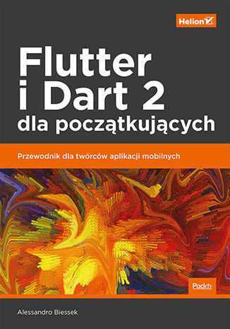 Flutter i Dart 2 dla początkujących Przewodnik dla twórców aplikacji mobilnych
