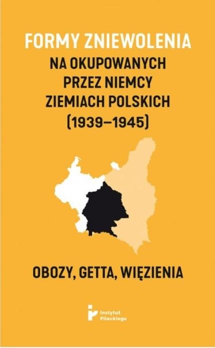 Formy zniewolenia na okupowanych przez Niemcy ziemiach polskich (1939-1945).