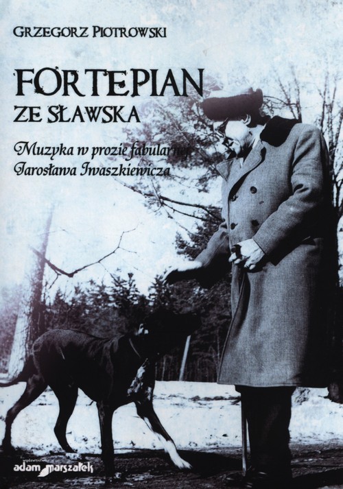 Fortepian ze Sławska. Muzyka w prozie fabularnej Jarosława Iwaszkiewicza