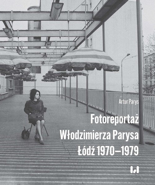 Fotoreportaż Włodzimierza Parysa: Łódź 1970-1979