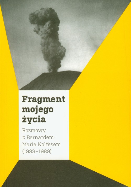 Fragment mojego życia: Rozmowy z Bernardem-Marie Koltesem (1983-1989)