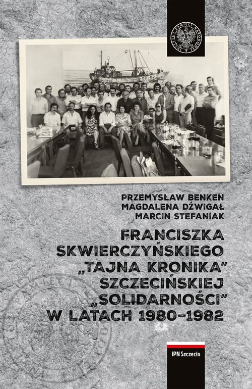 Franciszka Skwierczyńskiego "tajna kronika" Szczecińskiej "Solidarności" w latach 1980-1982