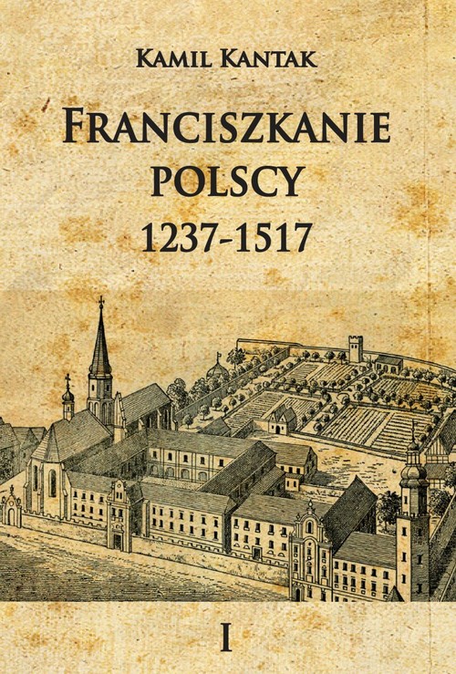 Franciszkanie polscy 1237-1517 Tom 1