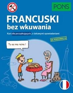 Francuski bez wkuwania Kurs dla początkujących z ciekawymi opowiadaniami PONS Poziom A2 W.2