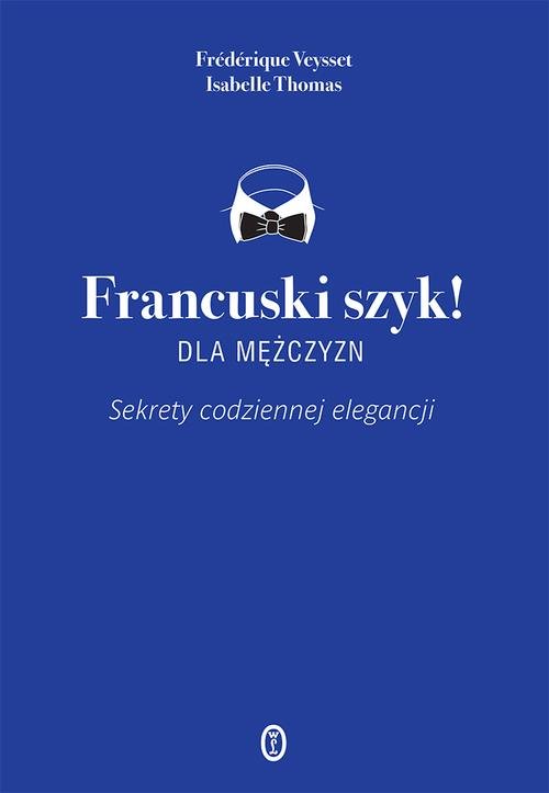 Francuski szyk! Dla mężczyzn. Sekrety codziennej elegancji