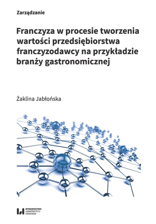 Franczyza w procesie tworzenia wartości przedsiębiorstwa franczyzodawcy na przykładzie branży gastro