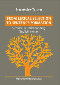 From lexical selection to sentencje formation A lecture course in English generative syntax