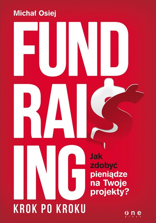 Fundraising krok po kroku Jak zdobyć pieniądze na Twoje projekty?