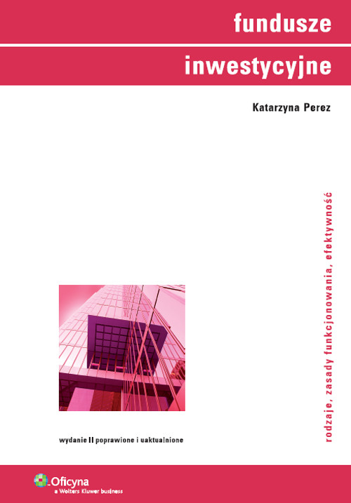 Fundusze inwestycyjne. Rodzaje, zasady funkcjonowania, efektywność