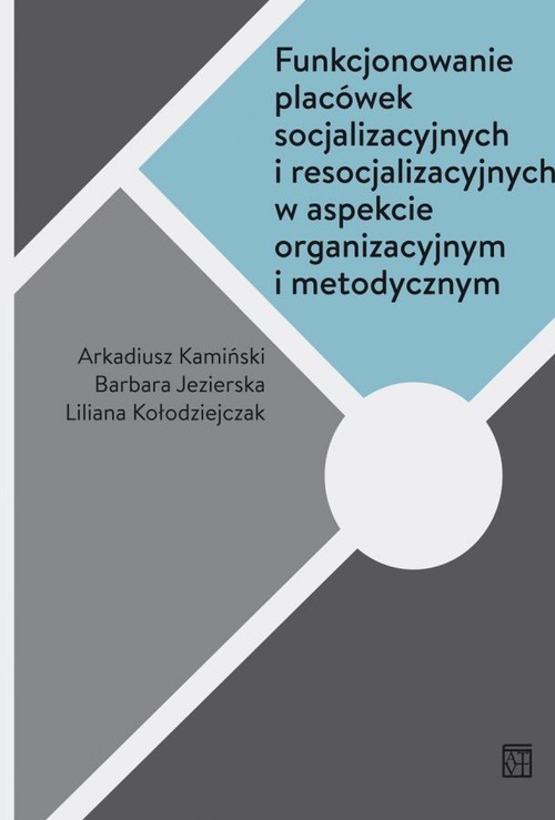 Funkcjonowanie placówek socjalizacyjnych i resocjalizacyjnych w aspekcie organizacyjnym i metodyczny
