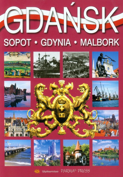 Gdańsk. Sopot. Gdynia. Malbork