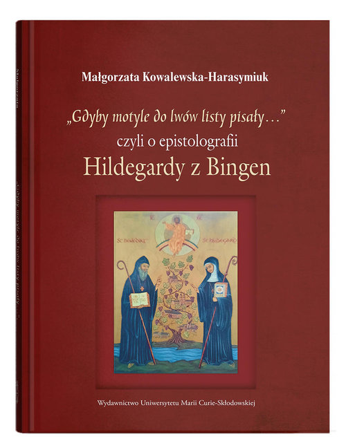 "Gdyby motyle do lwów listy pisały…", czyli o epistolografii Hildegardy z Bingen