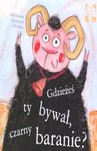 GDZIEŻEŚ TY BYWAŁ CZARNY BARANIE?