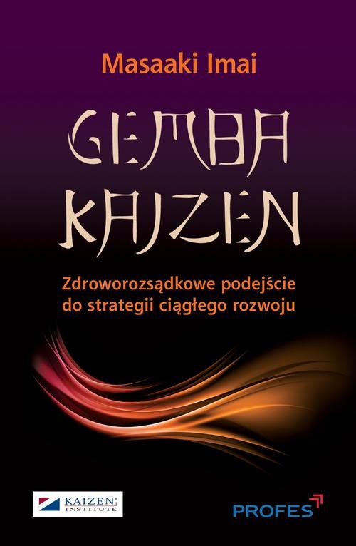 Gemba Kaizen. Zdroworozsądkowe podejście do strategii ciągłego rozwoju