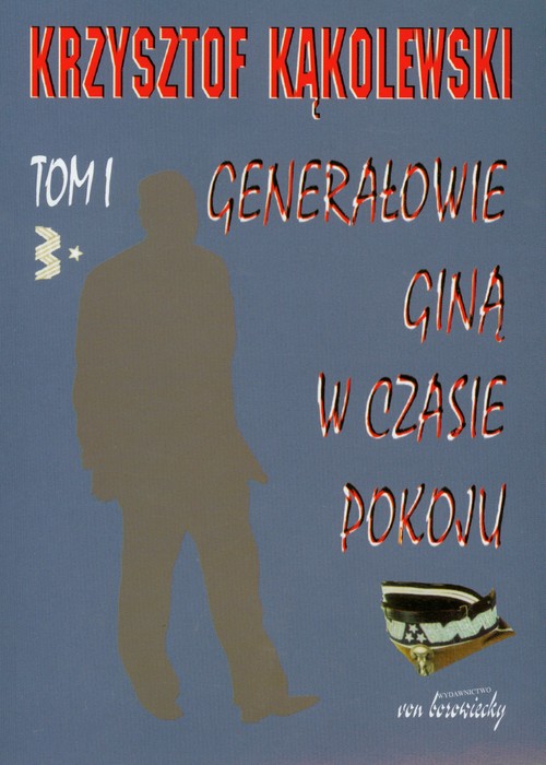 Generałowie giną w czasie pokoju, tom 1