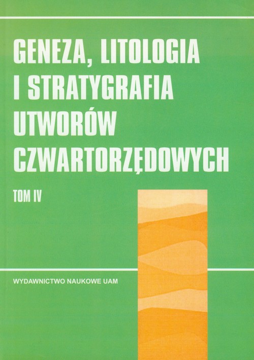 Geneza litologia i stratygrafia utworów czwartorzędowych Tom 4