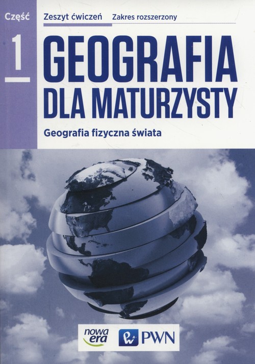 Geografia dla maturzysty Część 1 Geografia fizyczna świata Zeszyt ćwiczeń Zakres rozszerzony