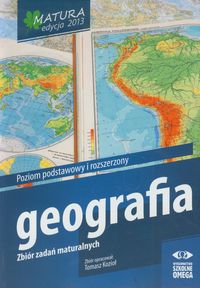 Geografia Matura 2013 Zbiór zadań maturalnych Poziom podstawowy i rozszerzony