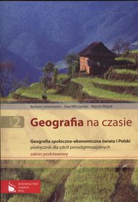 Geografia na czasie Część 2 Podręcznik Geografia społeczno-ekonomiczna świata i Polski Zakres podsta