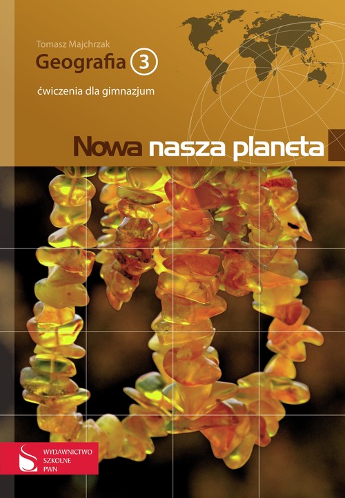Geografia. Nowa nasza planeta. Klasa 3. Zeszyt ćwiczeń - gimnazjum