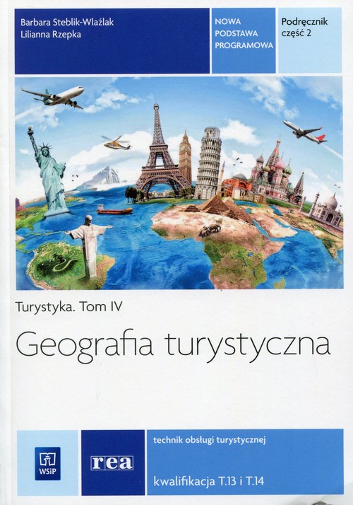 Geografia turystyczna. Turystyka. Tom IV. Technik obsługi turystycznej. Kwalifikacja T.13, T.14. Nauczanie zawodowe. Część 2 - szkoła ponadgimnazjalna