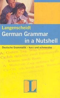 German Grammar in a Nutshell. Deutsche Grammatik - kurz und schmerzlos