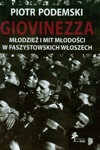 Giovinezza Młodzież i mit młodości w faszystowskich Włoszech